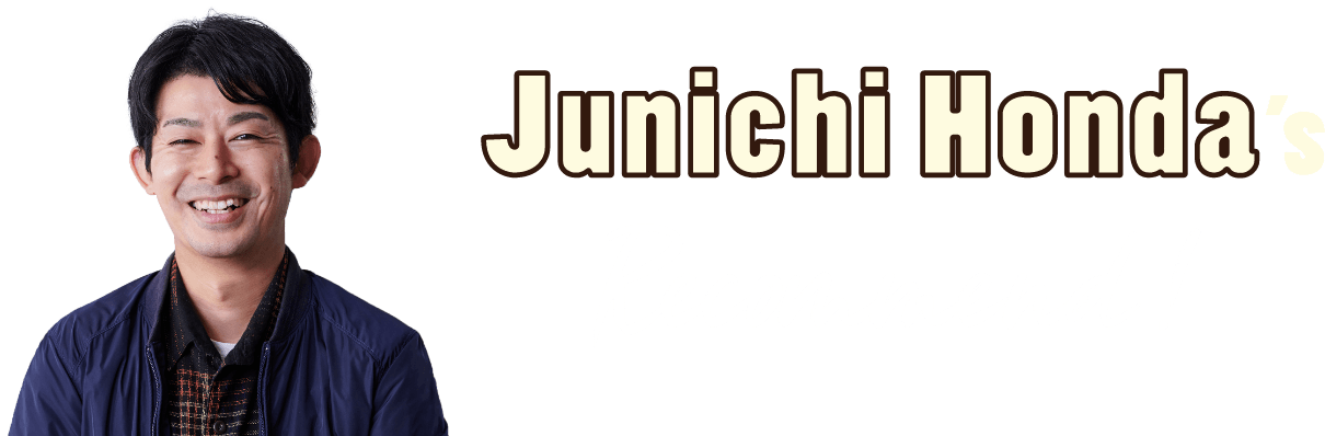Junichi Honda's Recommend!
